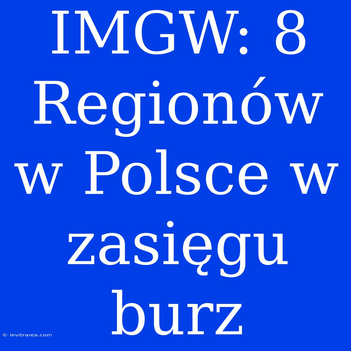 IMGW: 8 Regionów W Polsce W Zasięgu Burz