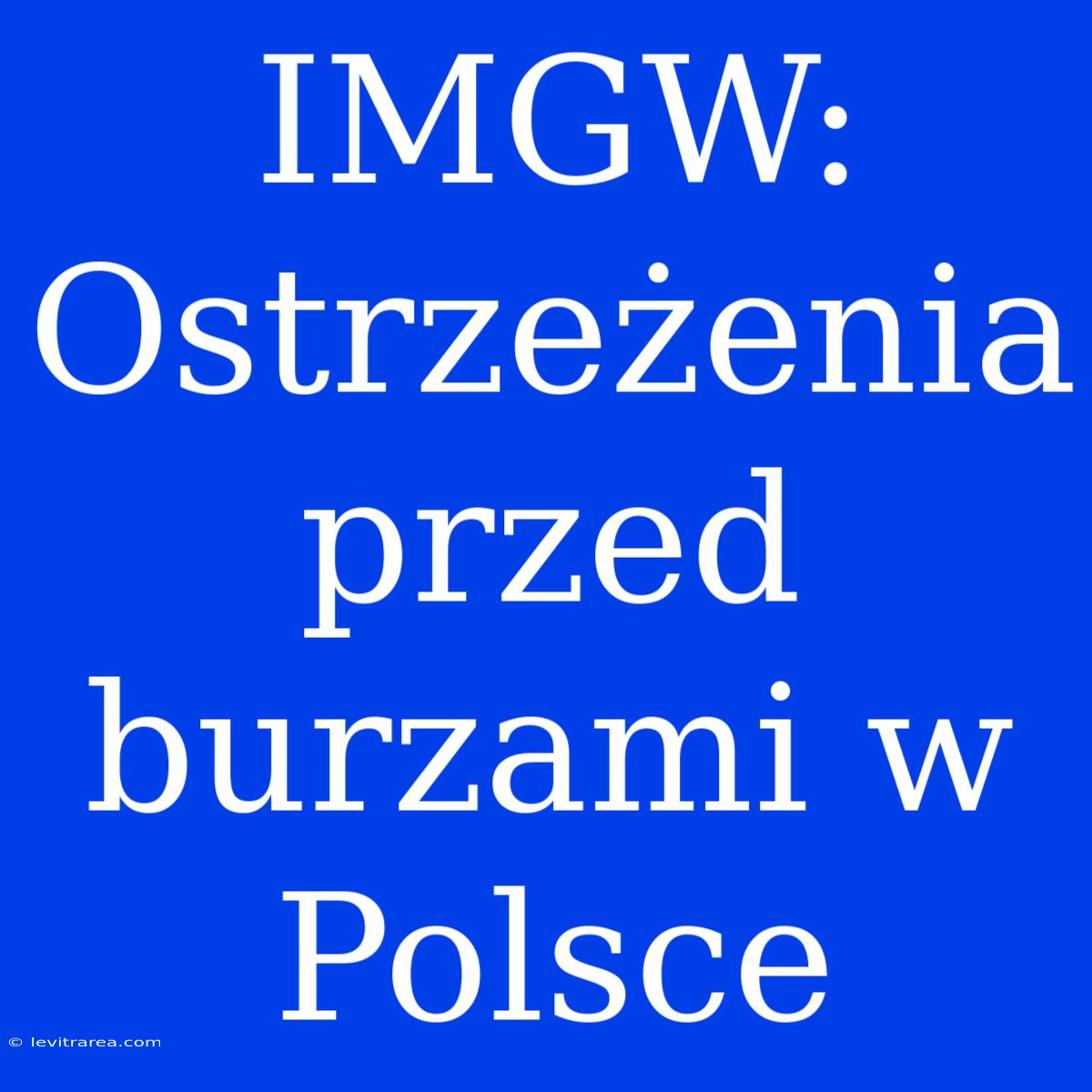 IMGW: Ostrzeżenia Przed Burzami W Polsce