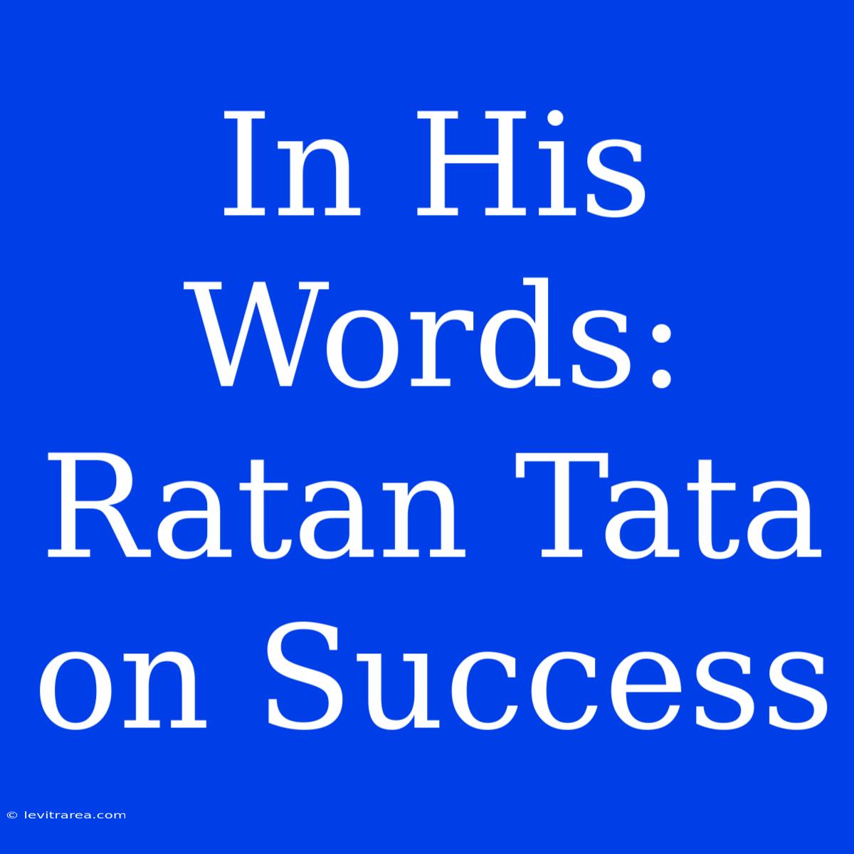 In His Words: Ratan Tata On Success