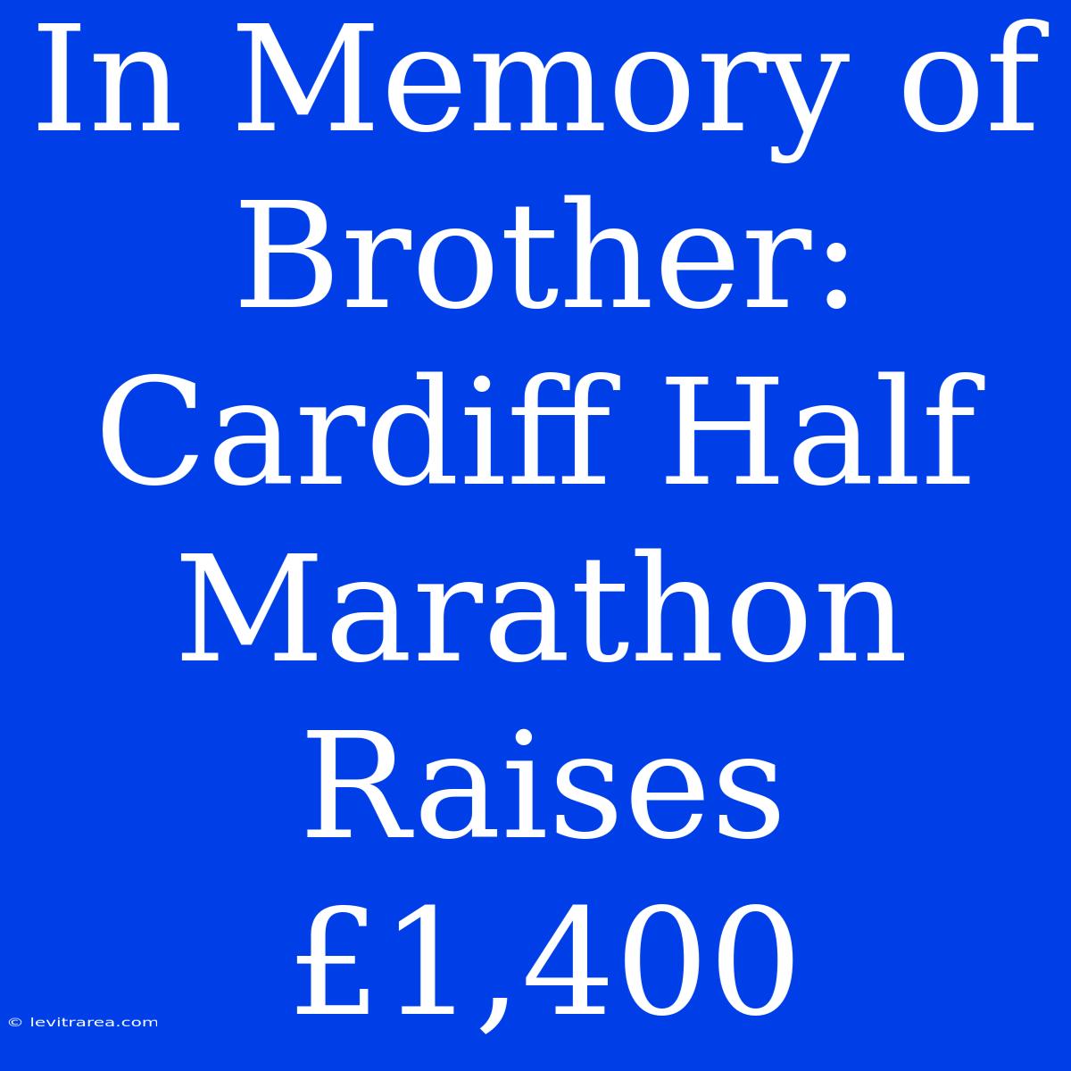 In Memory Of Brother: Cardiff Half Marathon Raises £1,400