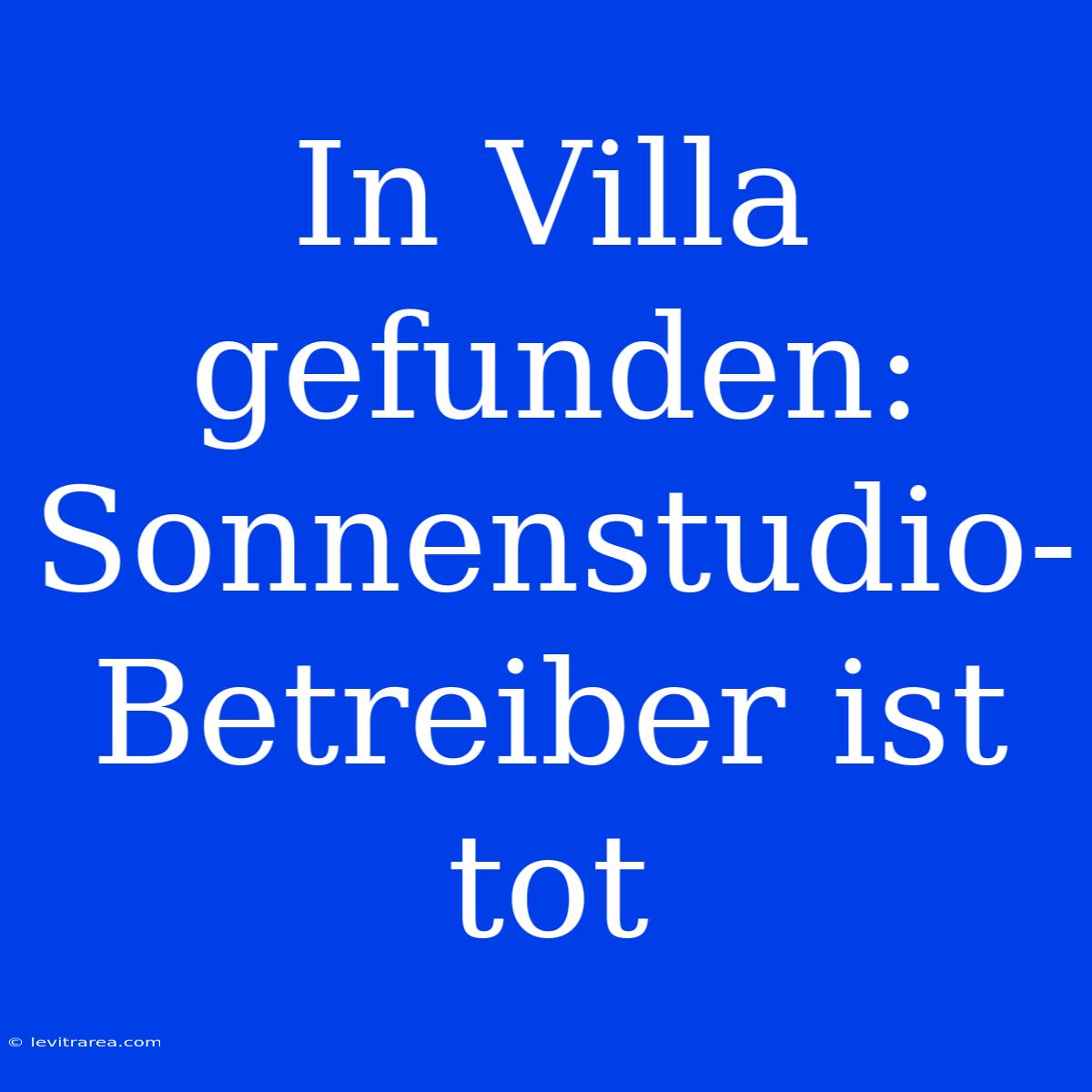 In Villa Gefunden: Sonnenstudio-Betreiber Ist Tot