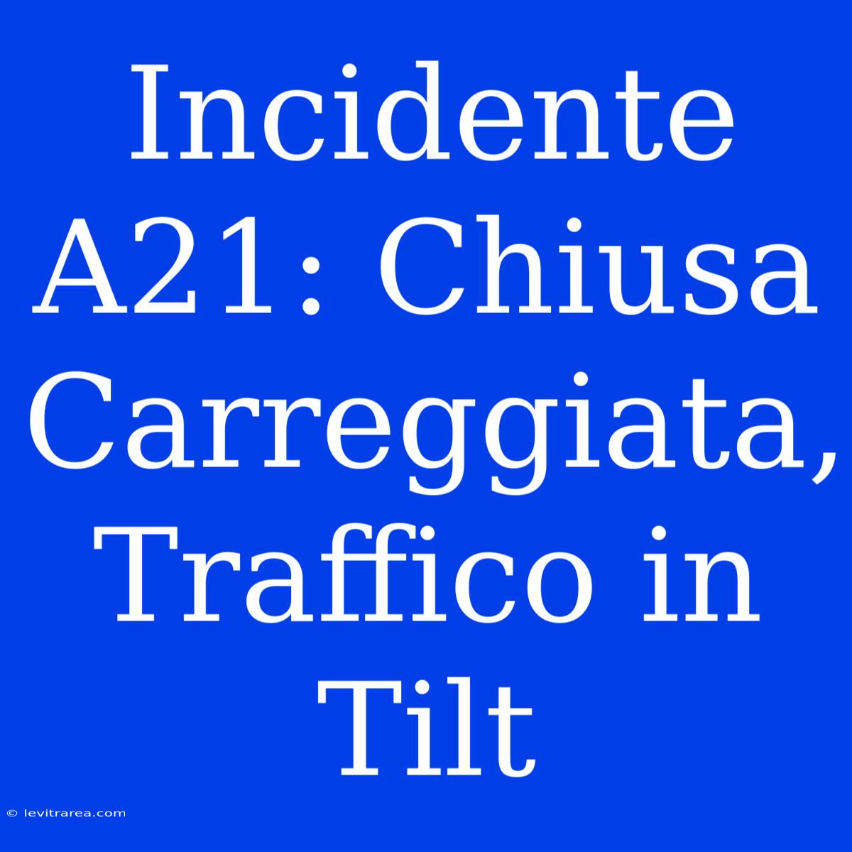 Incidente A21: Chiusa Carreggiata, Traffico In Tilt