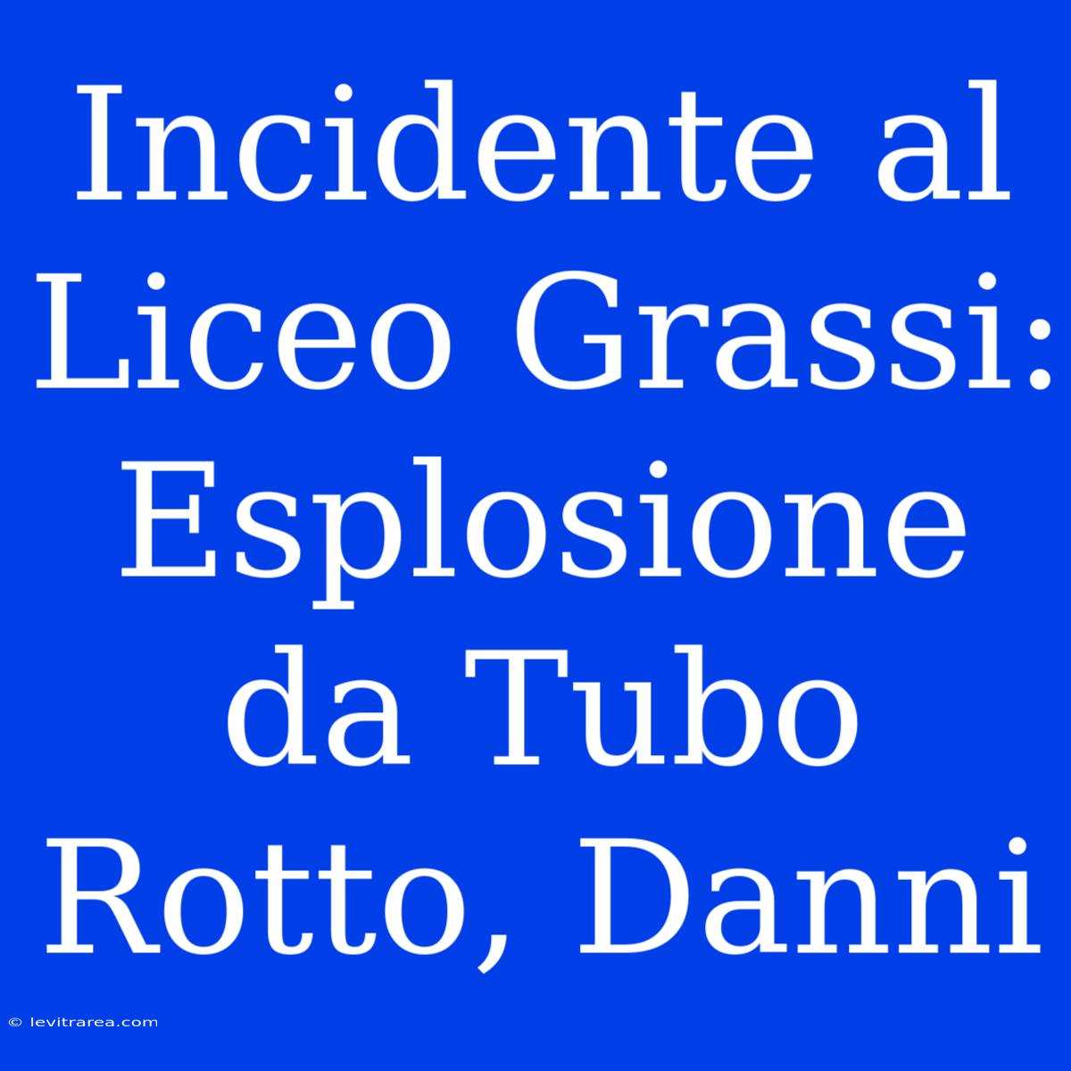 Incidente Al Liceo Grassi: Esplosione Da Tubo Rotto, Danni