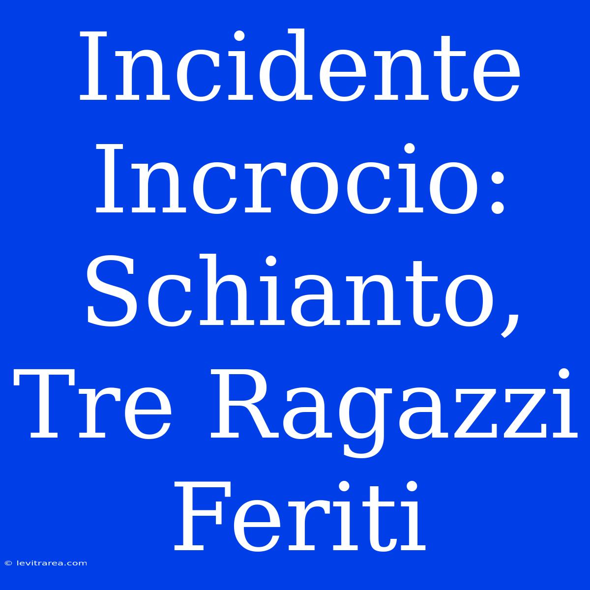 Incidente Incrocio: Schianto, Tre Ragazzi Feriti