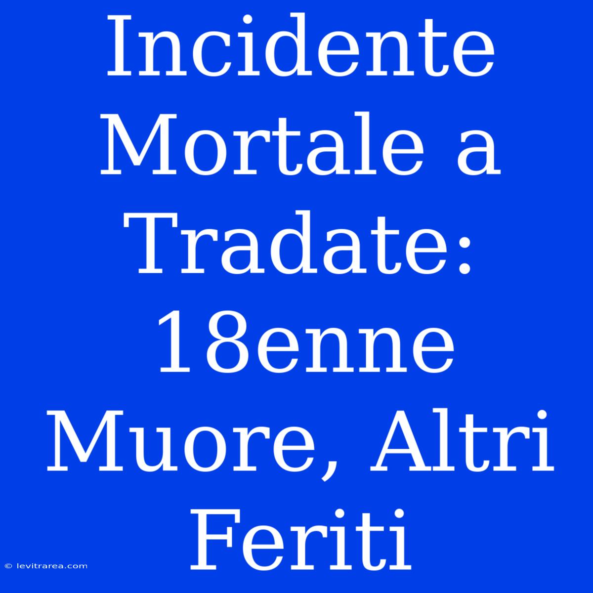 Incidente Mortale A Tradate: 18enne Muore, Altri Feriti