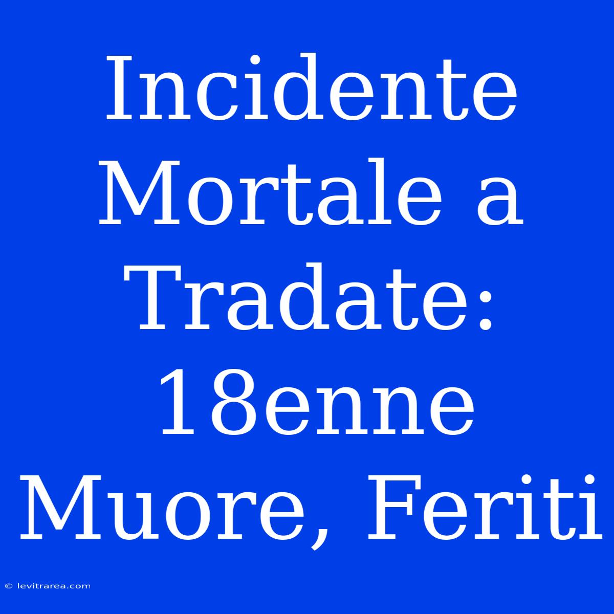 Incidente Mortale A Tradate: 18enne Muore, Feriti 