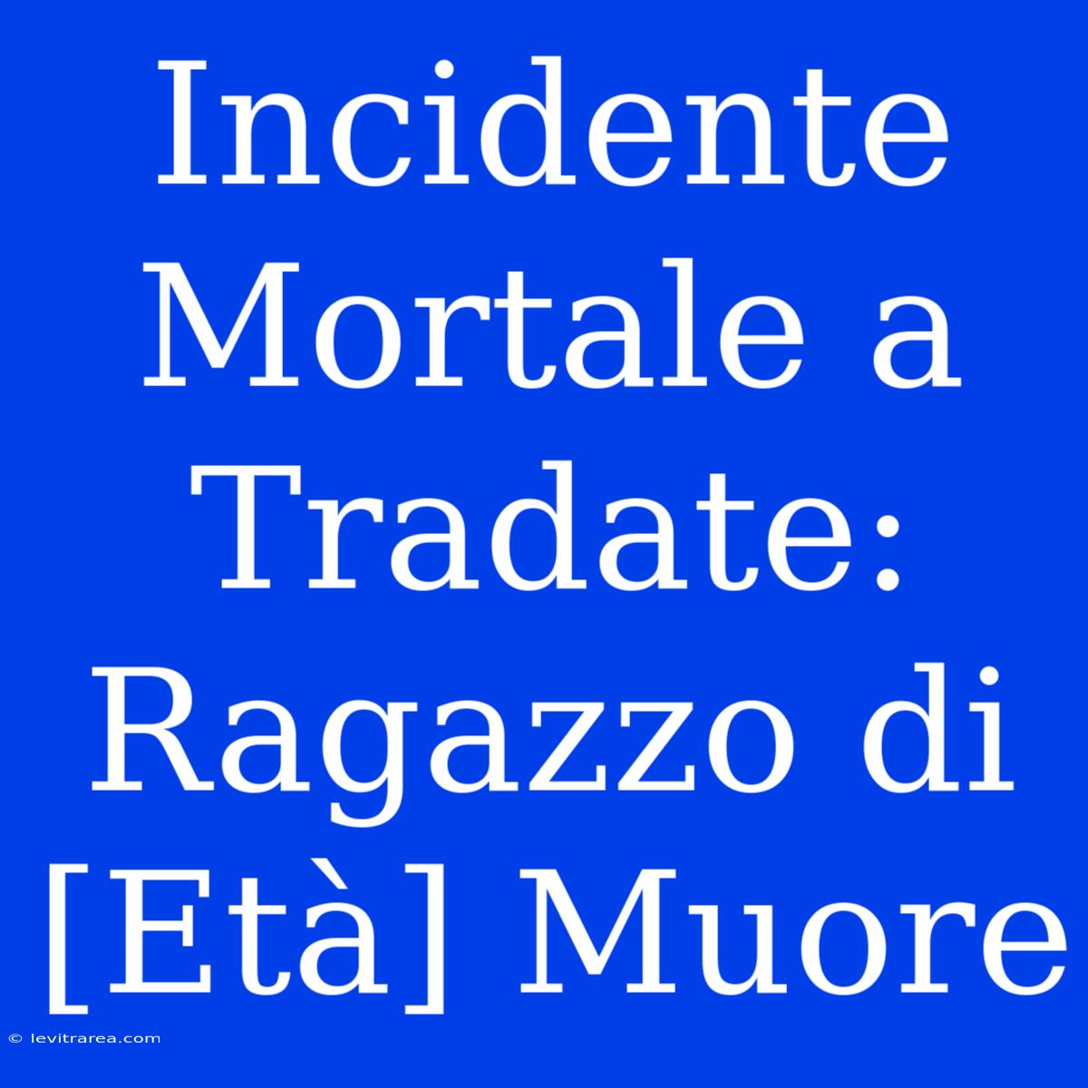 Incidente Mortale A Tradate: Ragazzo Di [Età] Muore 