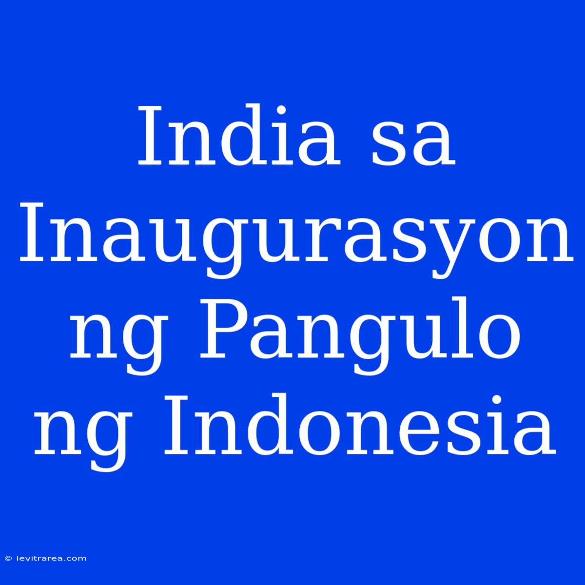 India Sa Inaugurasyon Ng Pangulo Ng Indonesia