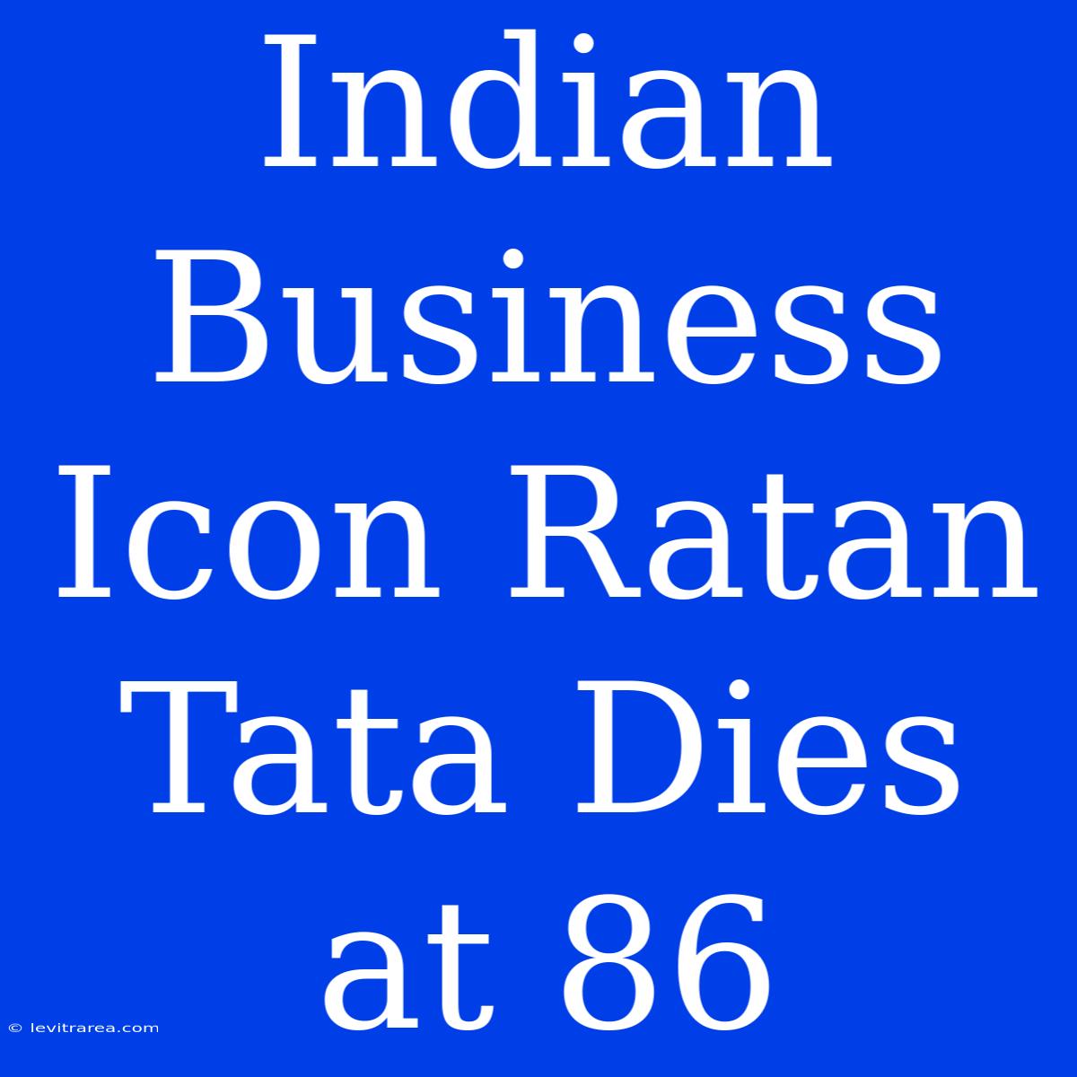 Indian Business Icon Ratan Tata Dies At 86