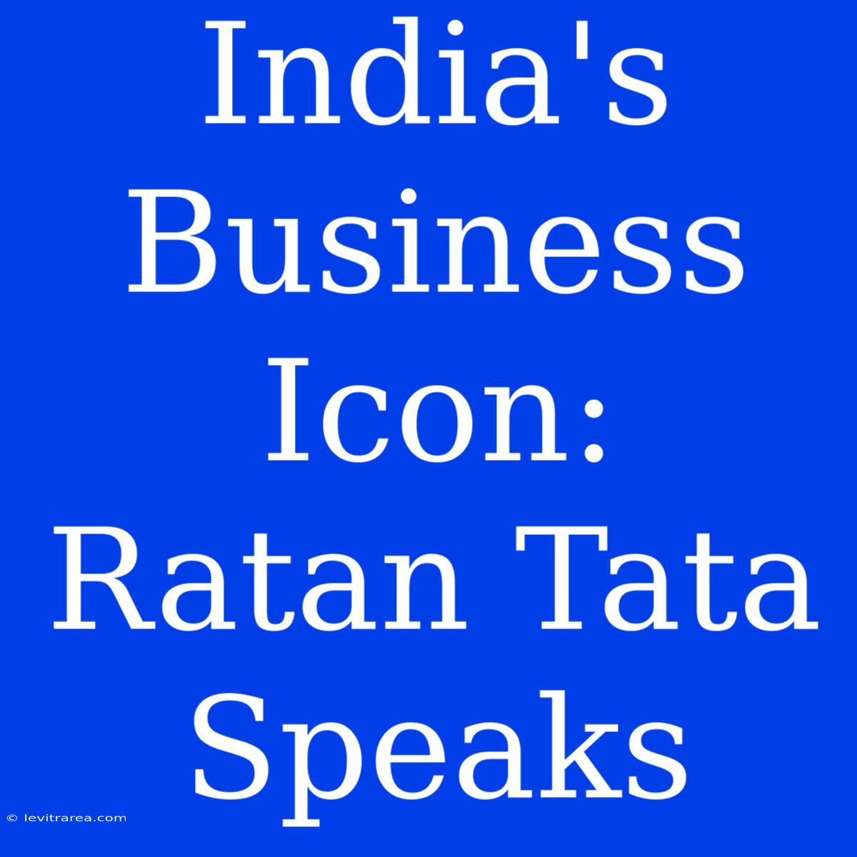 India's Business Icon: Ratan Tata Speaks