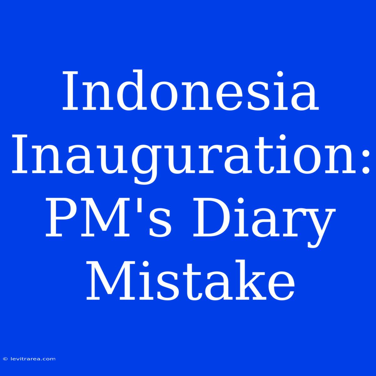 Indonesia Inauguration: PM's Diary Mistake