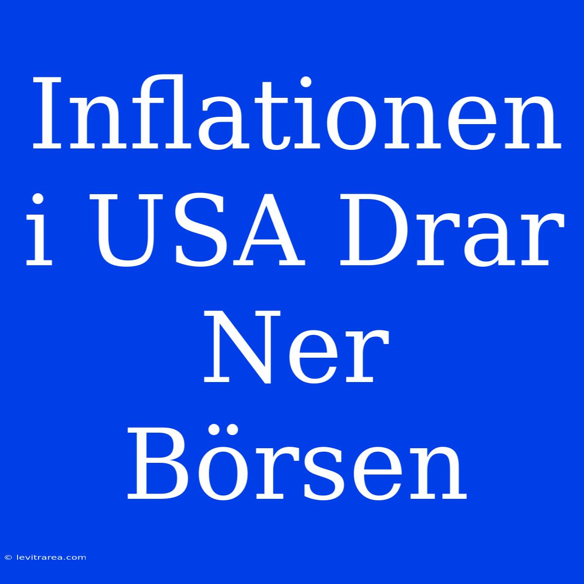 Inflationen I USA Drar Ner Börsen