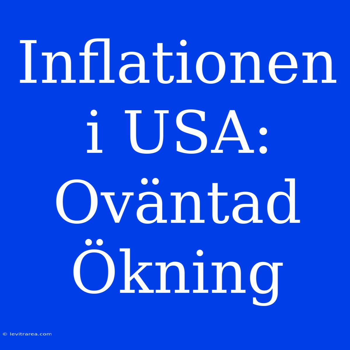 Inflationen I USA: Oväntad Ökning