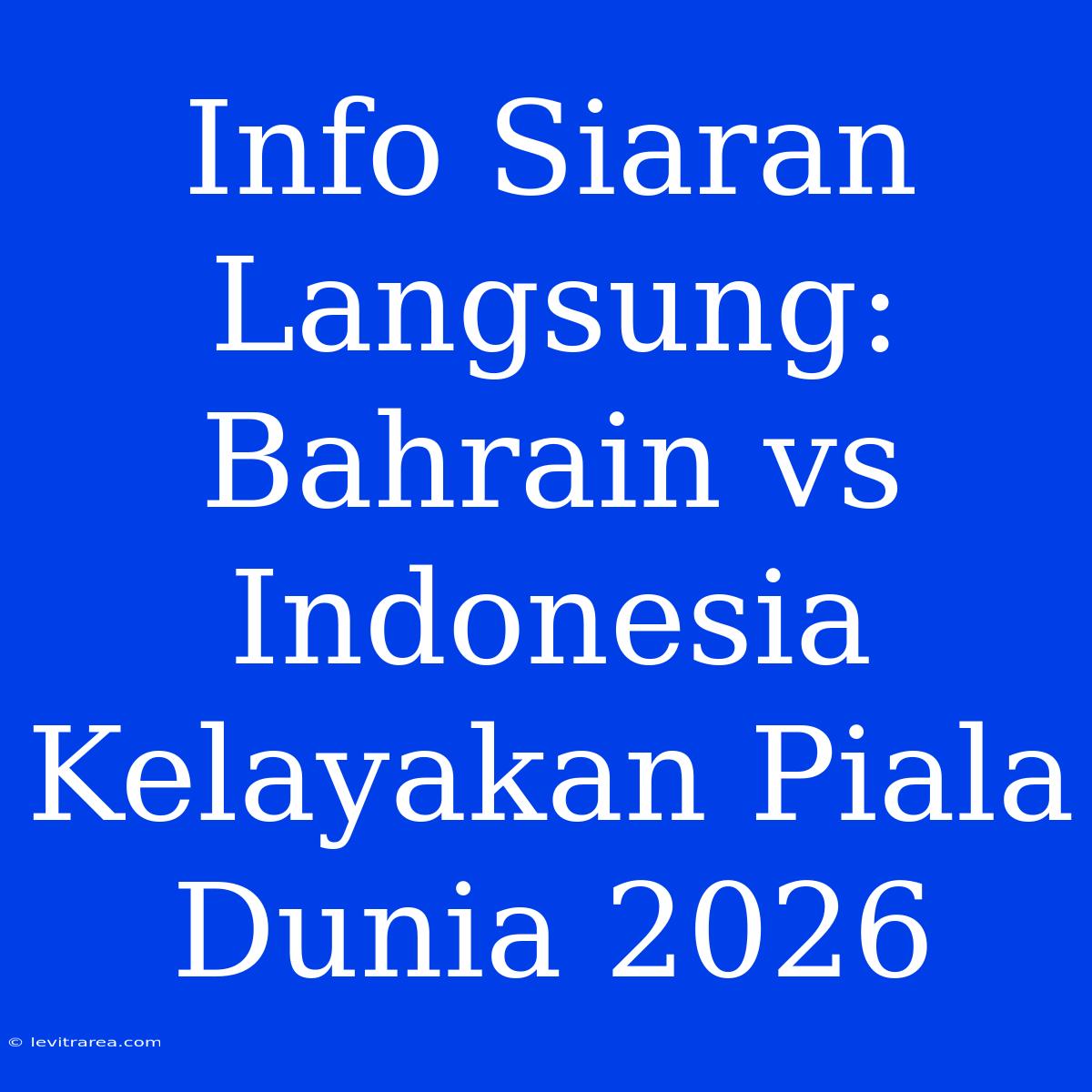 Info Siaran Langsung: Bahrain Vs Indonesia Kelayakan Piala Dunia 2026