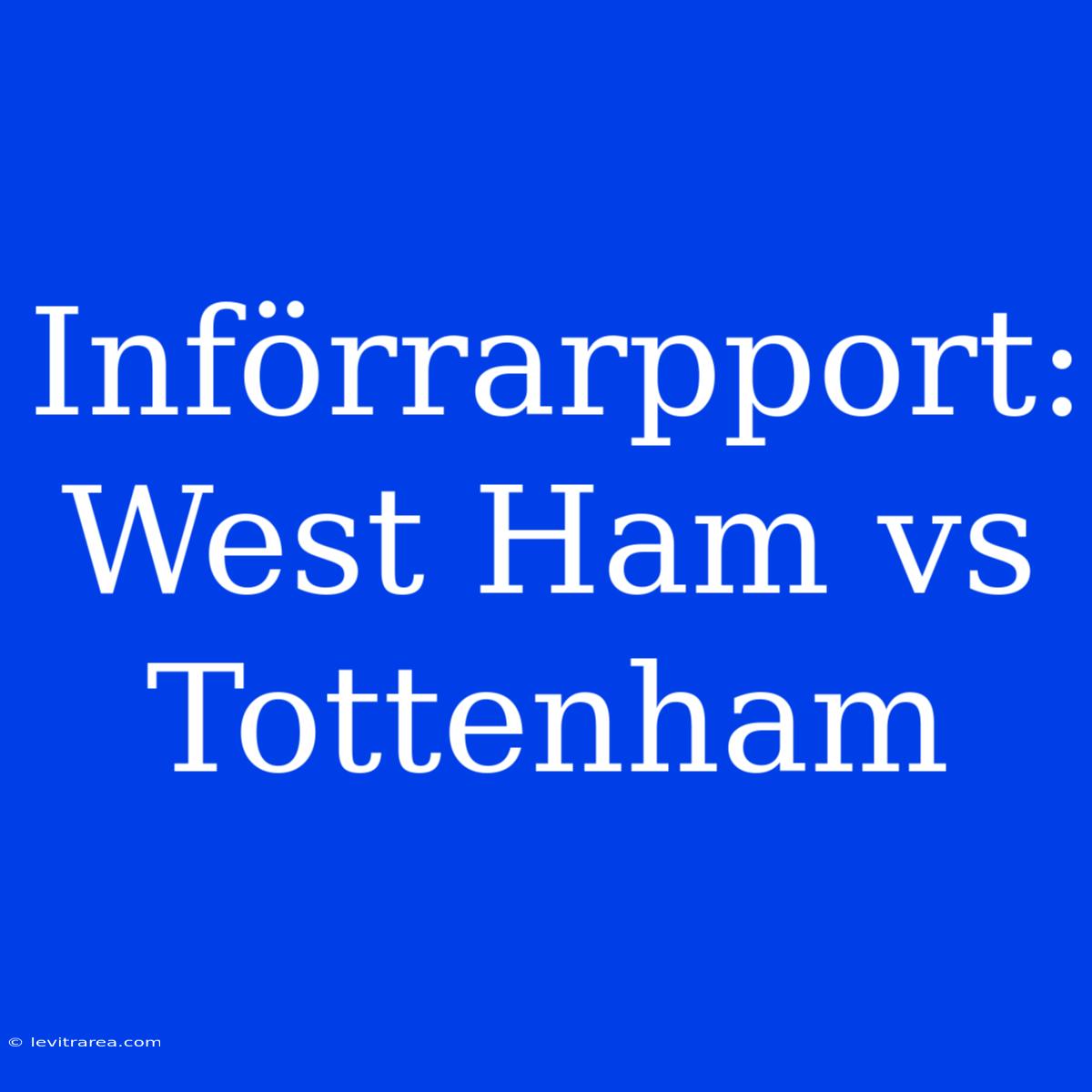 Införrarpport: West Ham Vs Tottenham