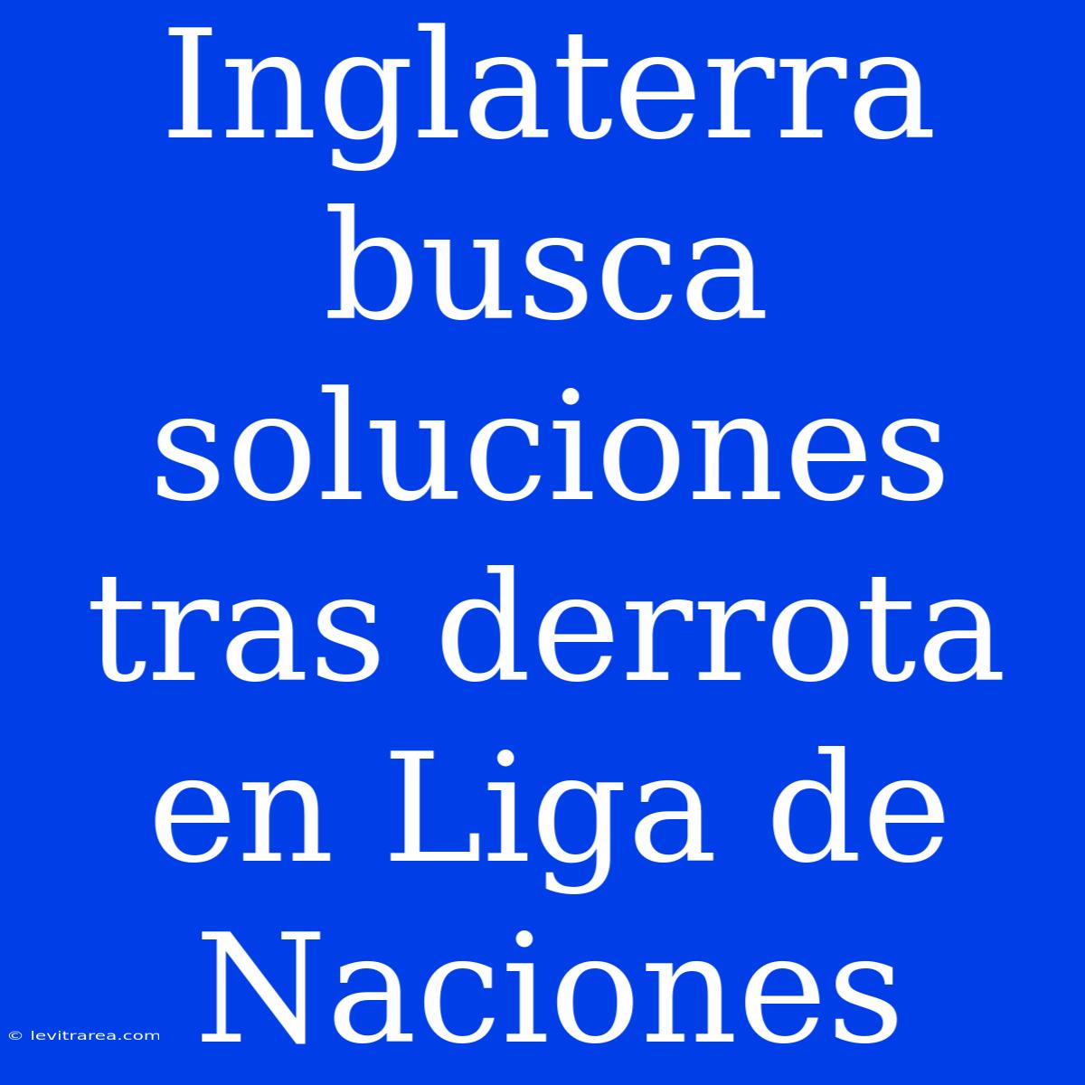 Inglaterra Busca Soluciones Tras Derrota En Liga De Naciones