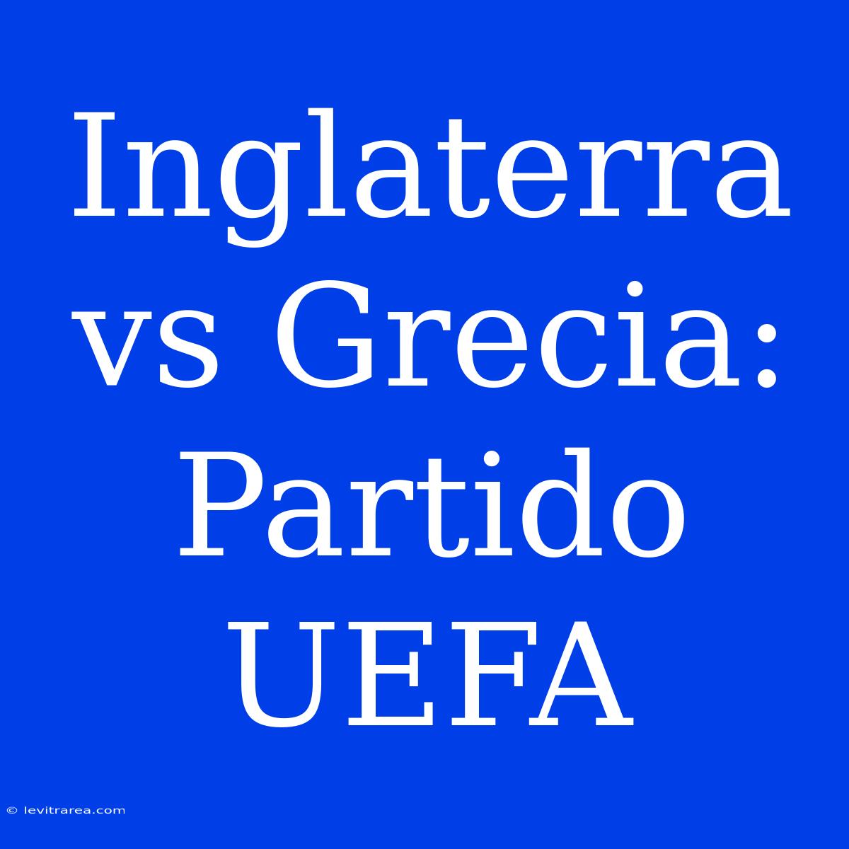 Inglaterra Vs Grecia: Partido UEFA