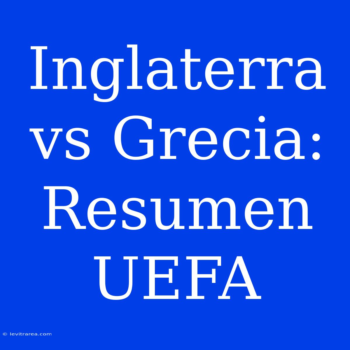 Inglaterra Vs Grecia: Resumen UEFA