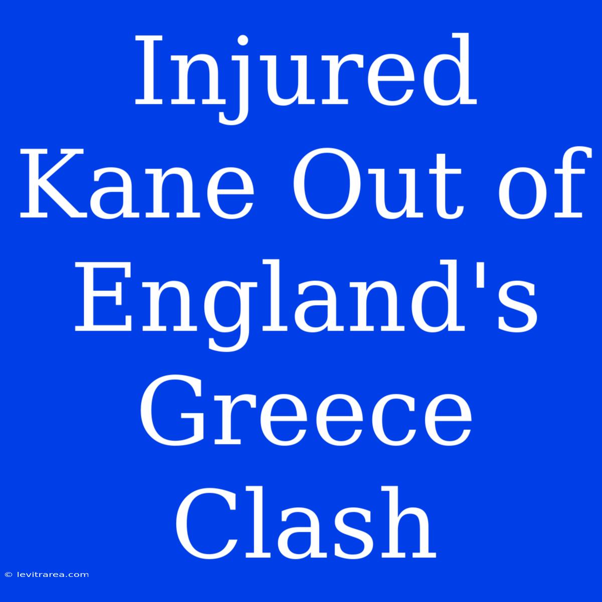 Injured Kane Out Of England's Greece Clash