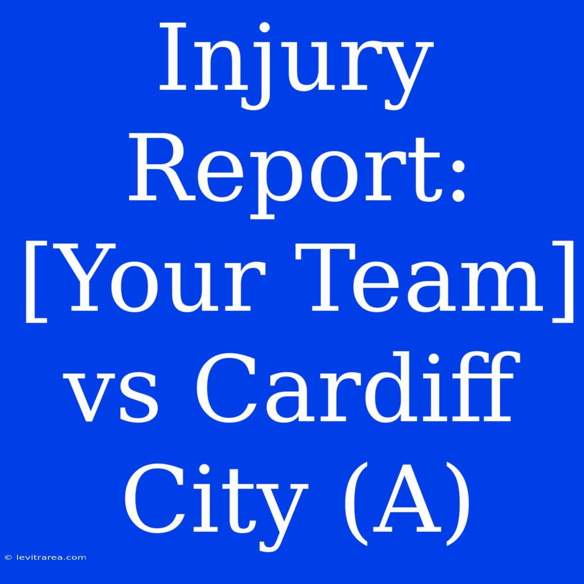 Injury Report:  [Your Team] Vs Cardiff City (A)