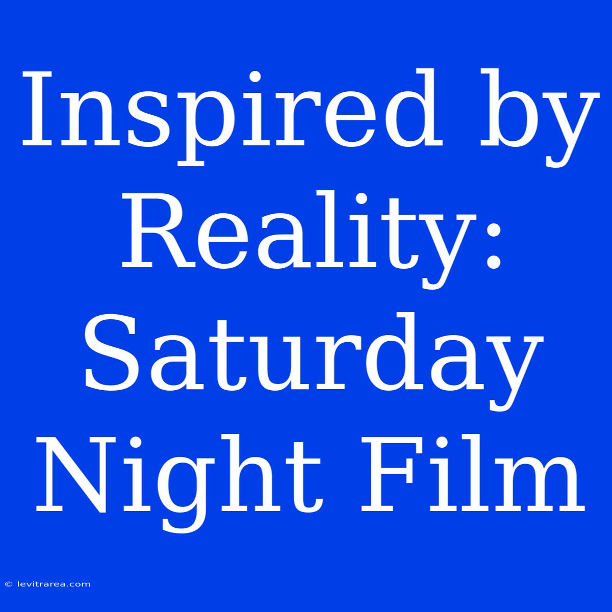 Inspired By Reality: Saturday Night Film