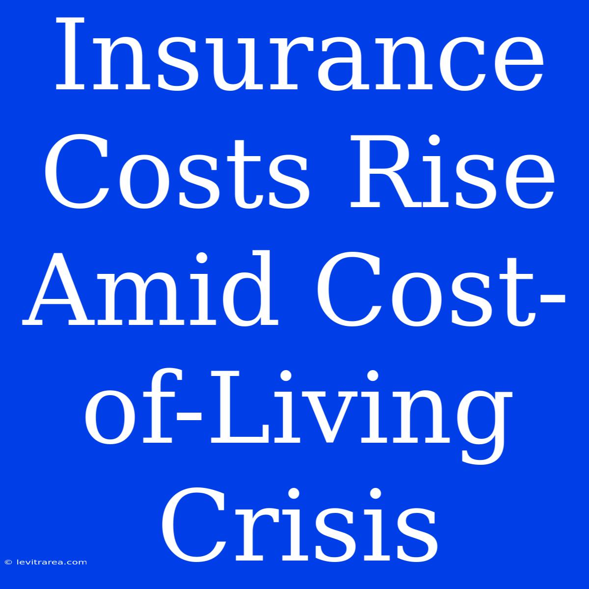 Insurance Costs Rise Amid Cost-of-Living Crisis