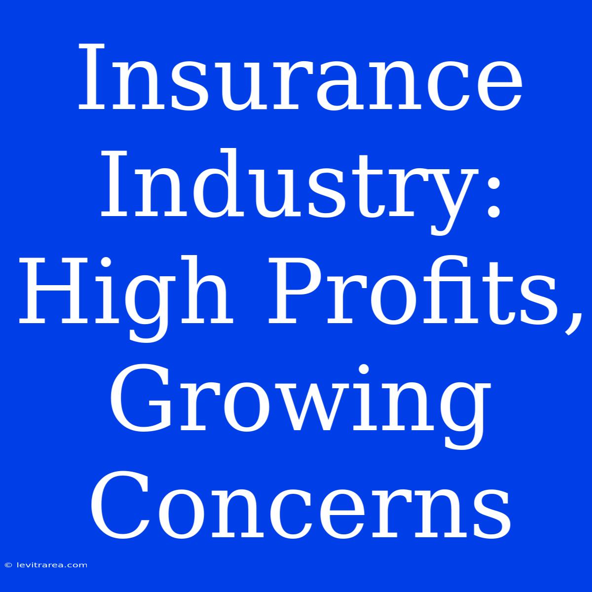 Insurance Industry: High Profits, Growing Concerns