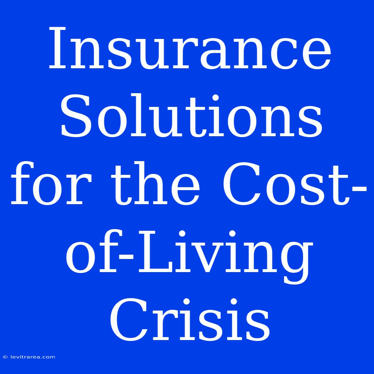 Insurance Solutions For The Cost-of-Living Crisis