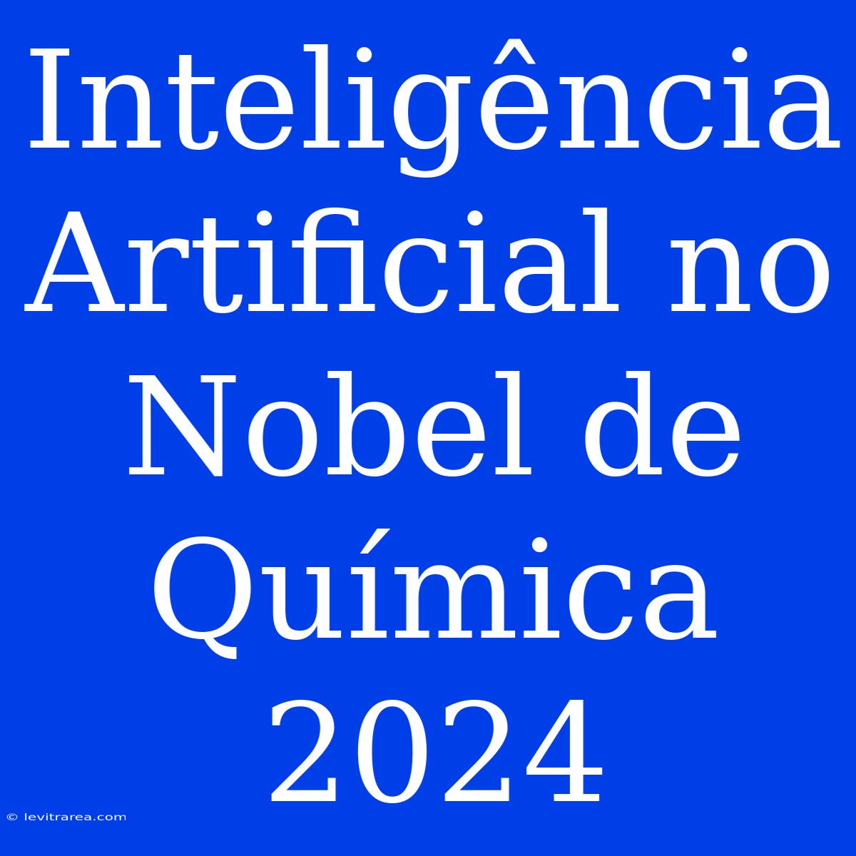 Inteligência Artificial No Nobel De Química 2024