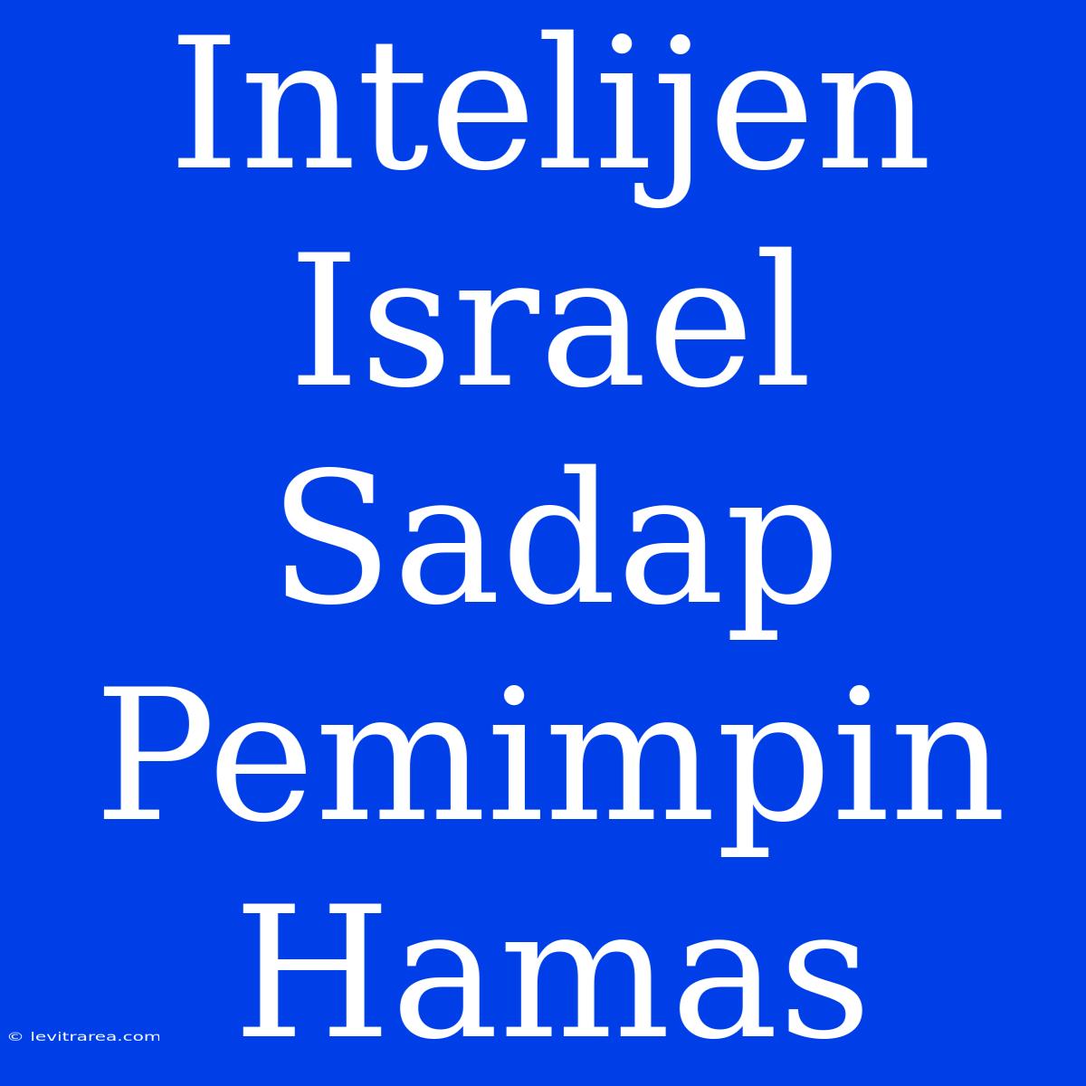 Intelijen Israel Sadap Pemimpin Hamas