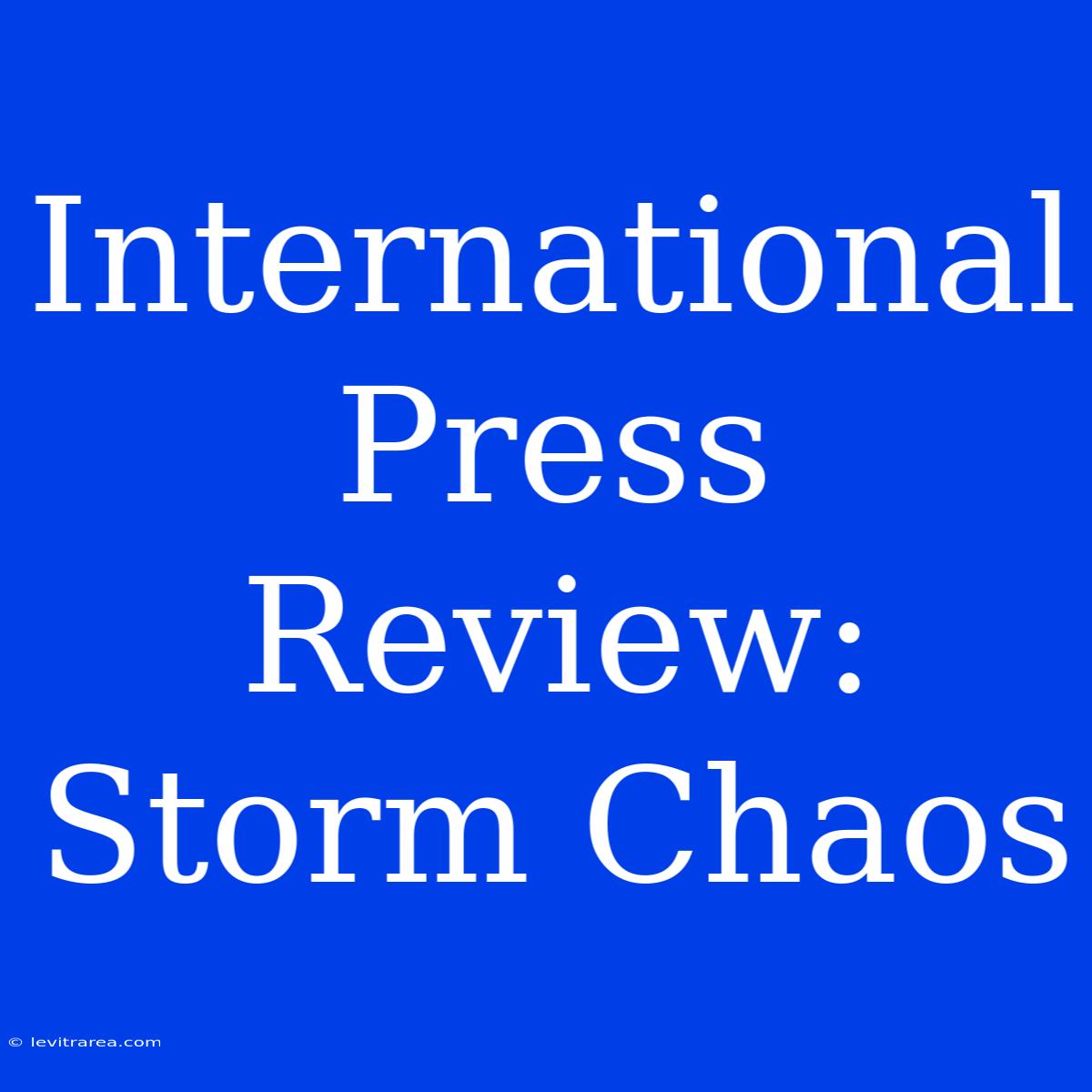 International Press Review: Storm Chaos