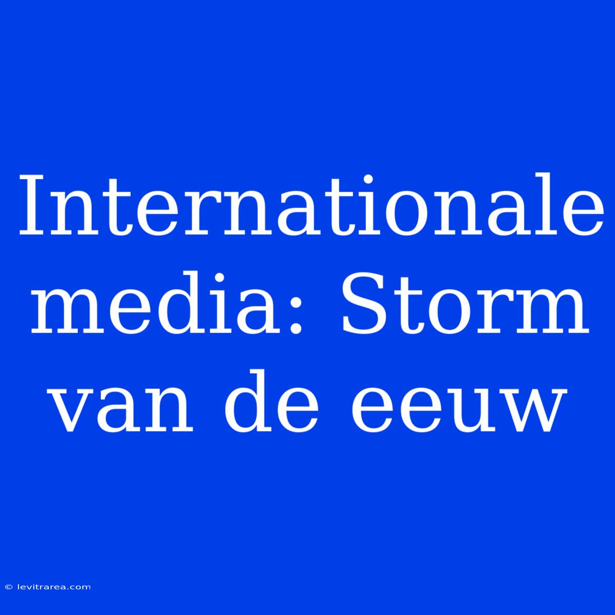 Internationale Media: Storm Van De Eeuw