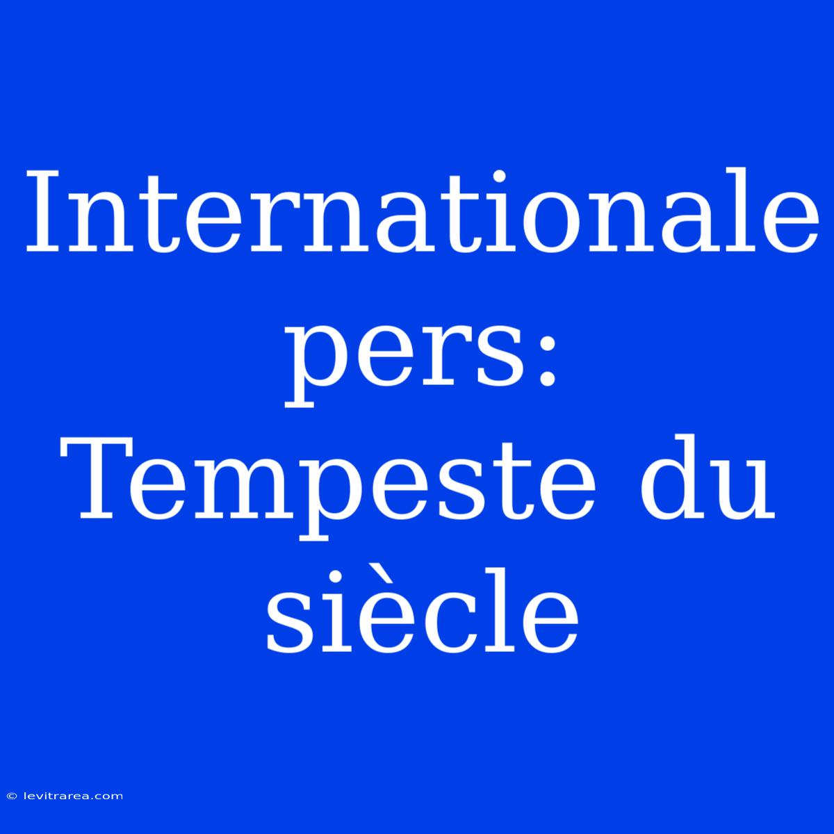 Internationale Pers: Tempeste Du Siècle