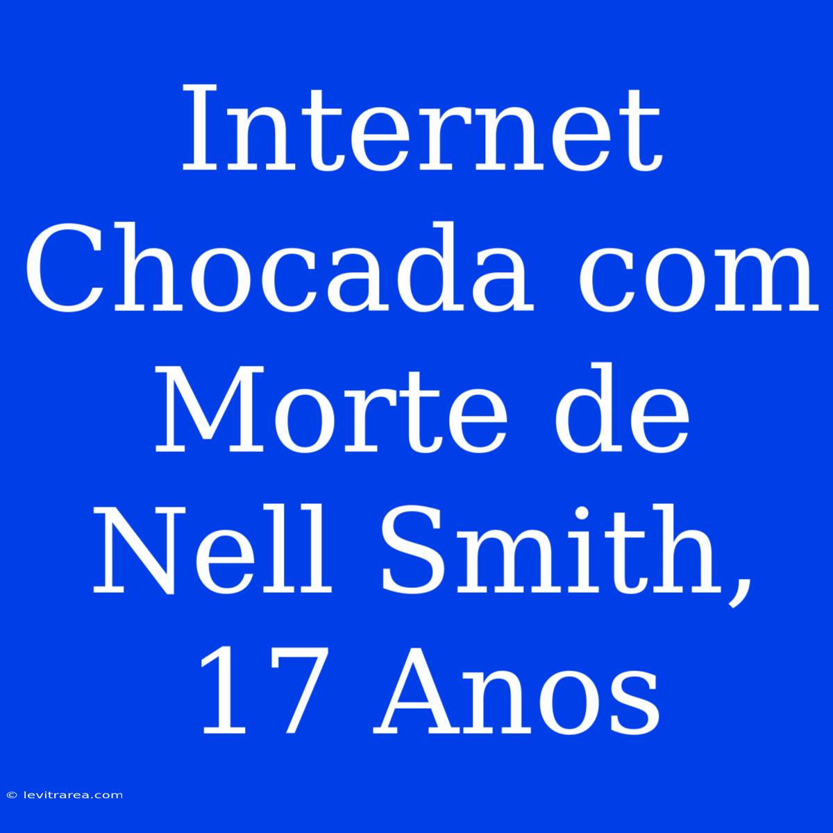 Internet Chocada Com Morte De Nell Smith, 17 Anos