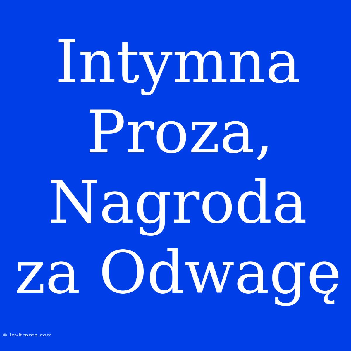 Intymna Proza, Nagroda Za Odwagę