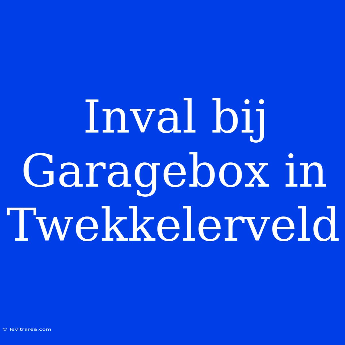 Inval Bij Garagebox In Twekkelerveld 