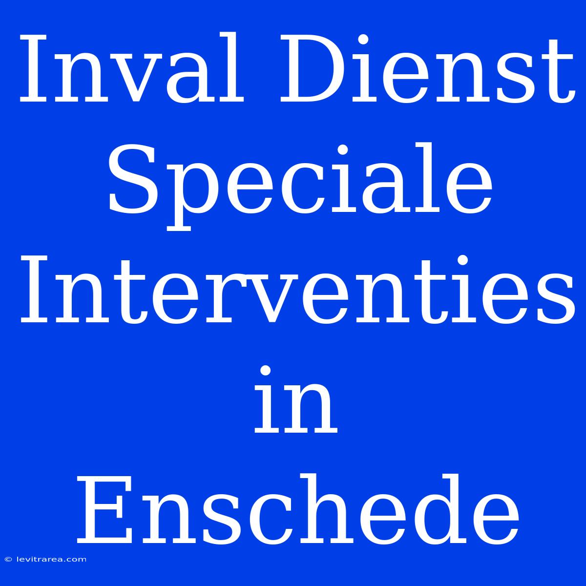 Inval Dienst Speciale Interventies In Enschede