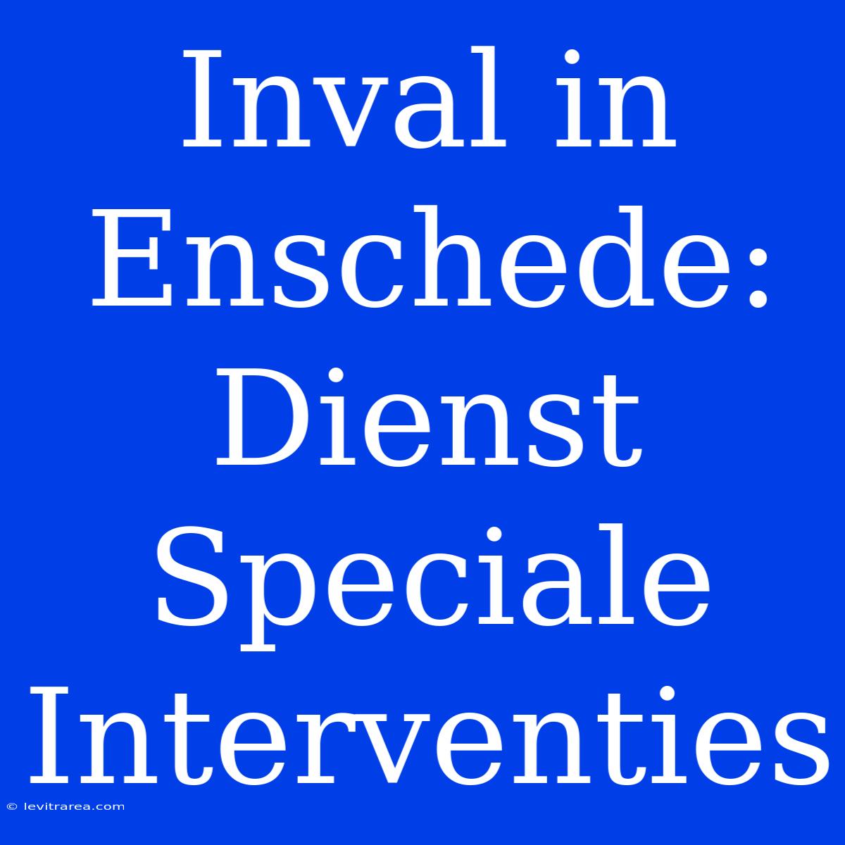 Inval In Enschede: Dienst Speciale Interventies