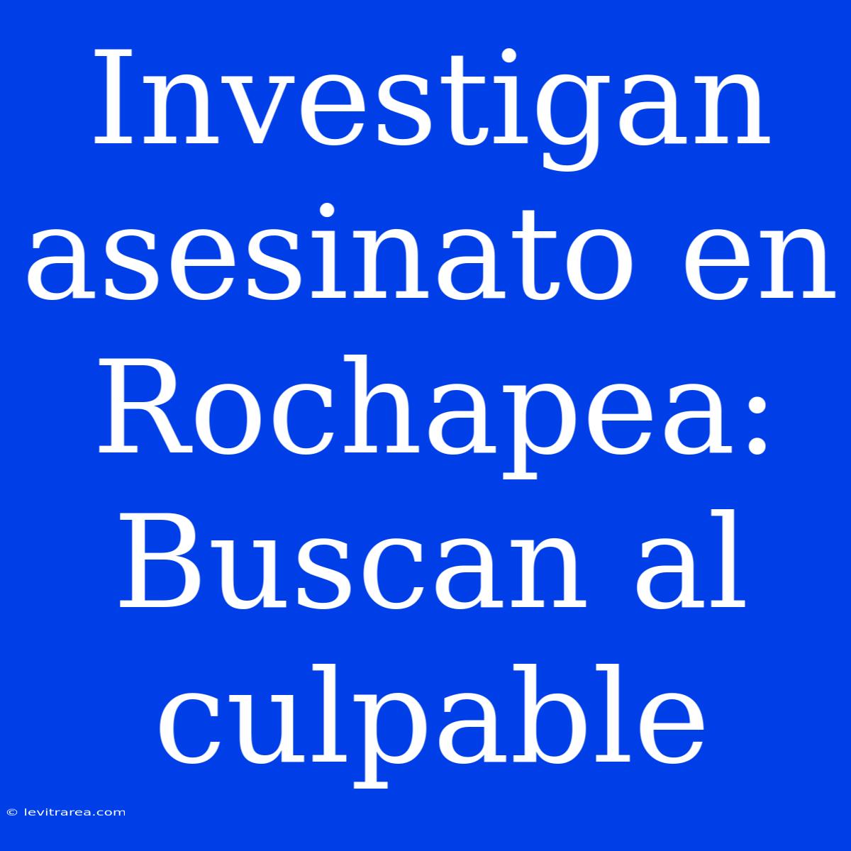 Investigan Asesinato En Rochapea: Buscan Al Culpable