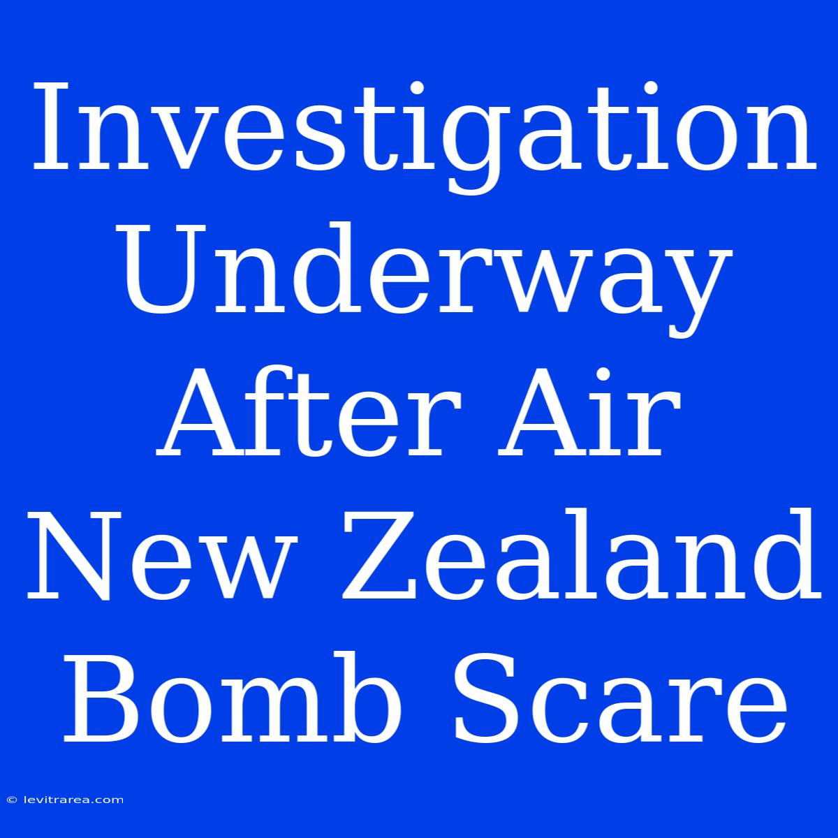 Investigation Underway After Air New Zealand Bomb Scare