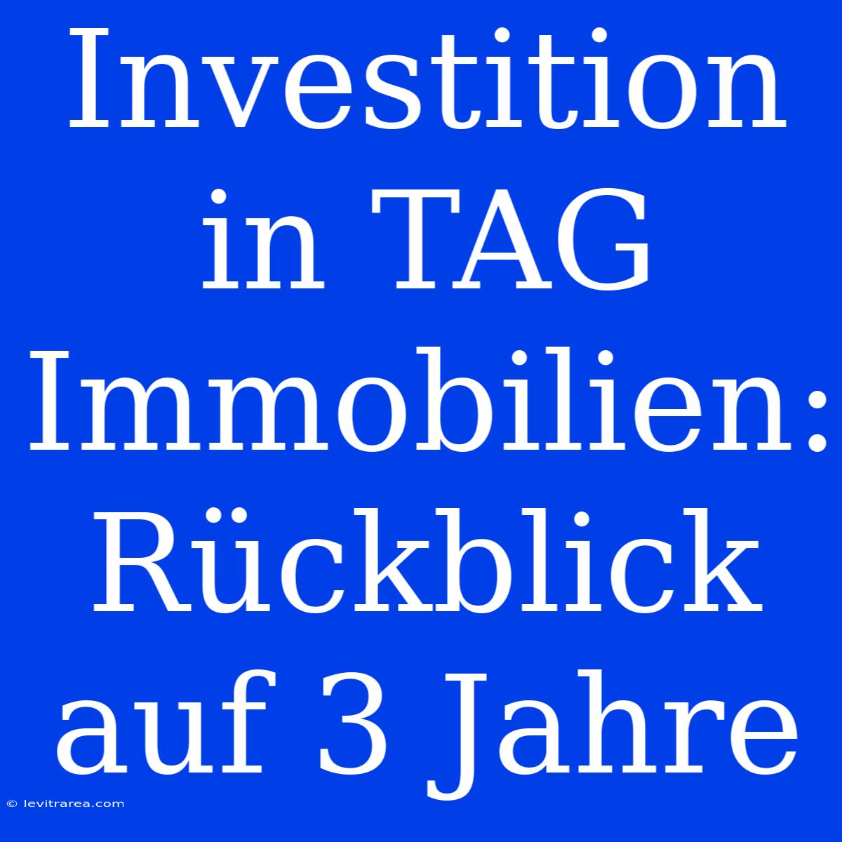 Investition In TAG Immobilien: Rückblick Auf 3 Jahre