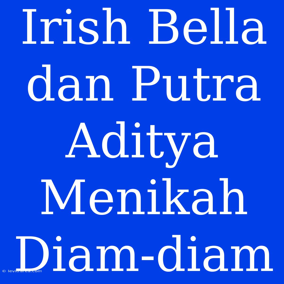 Irish Bella Dan Putra Aditya Menikah Diam-diam