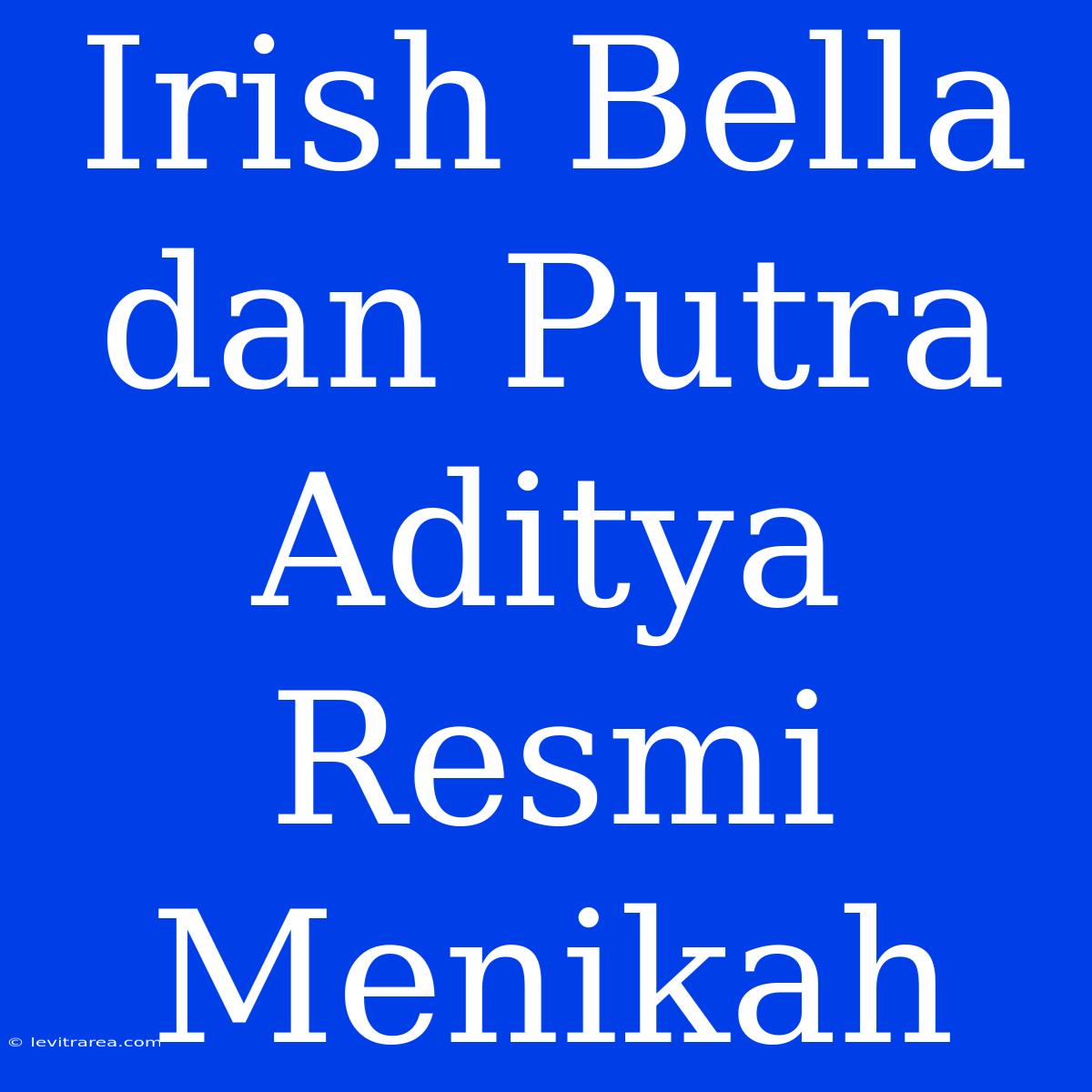 Irish Bella Dan Putra Aditya Resmi Menikah