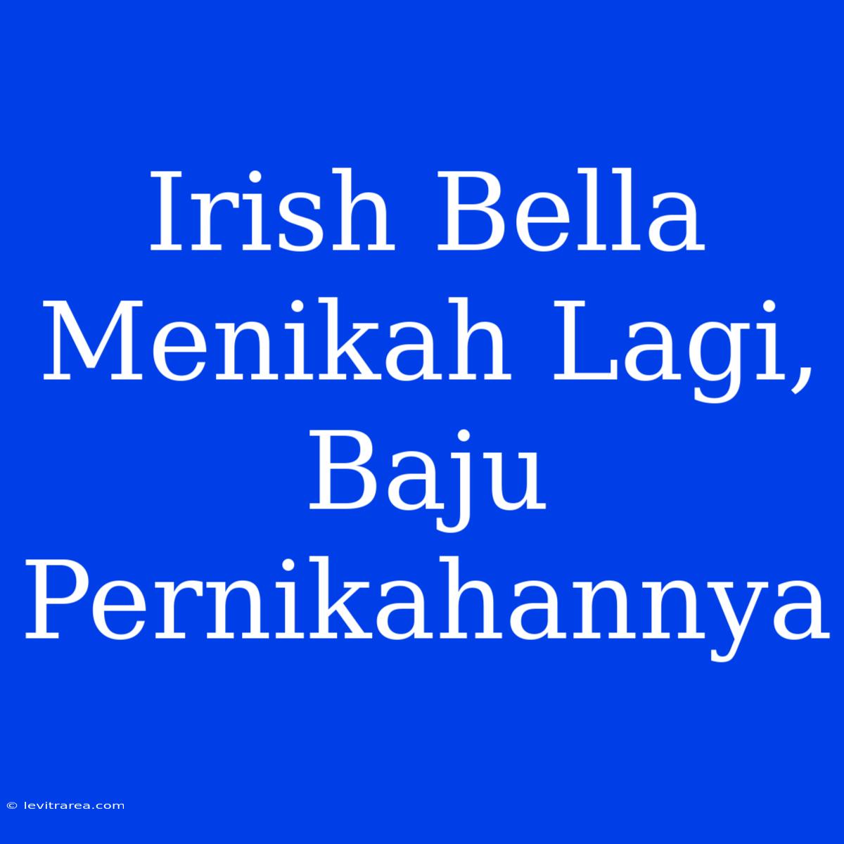 Irish Bella Menikah Lagi,  Baju Pernikahannya