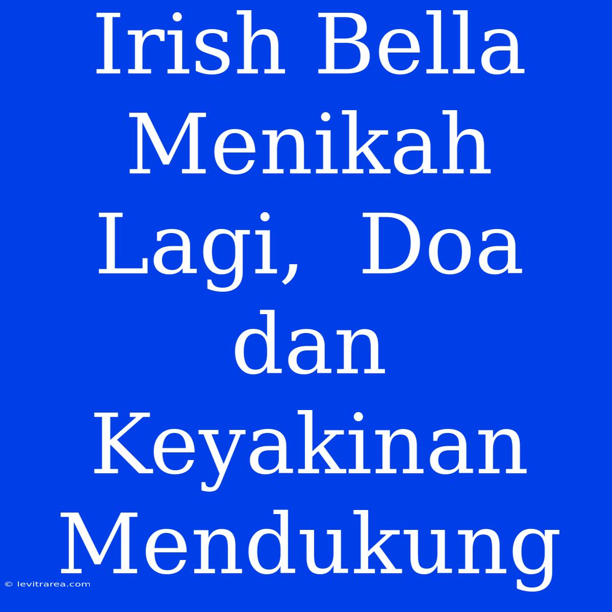 Irish Bella Menikah Lagi,  Doa Dan Keyakinan Mendukung