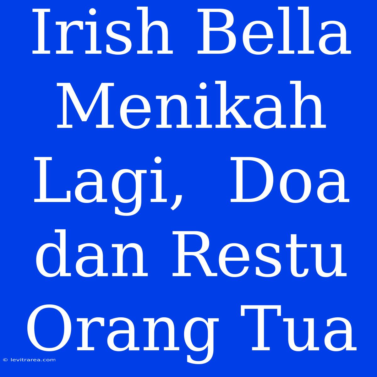 Irish Bella Menikah Lagi,  Doa Dan Restu Orang Tua 