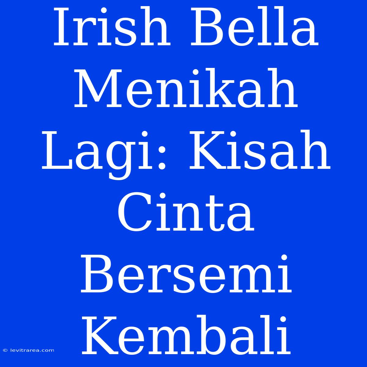 Irish Bella Menikah Lagi: Kisah Cinta Bersemi Kembali 