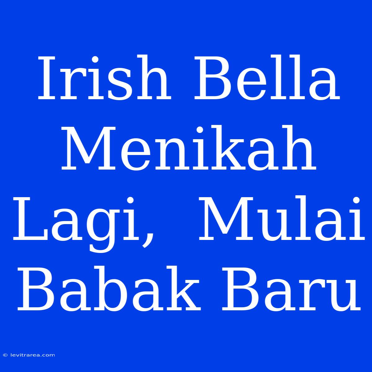 Irish Bella Menikah Lagi,  Mulai Babak Baru 