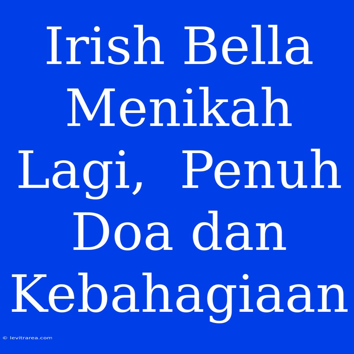 Irish Bella Menikah Lagi,  Penuh Doa Dan Kebahagiaan 