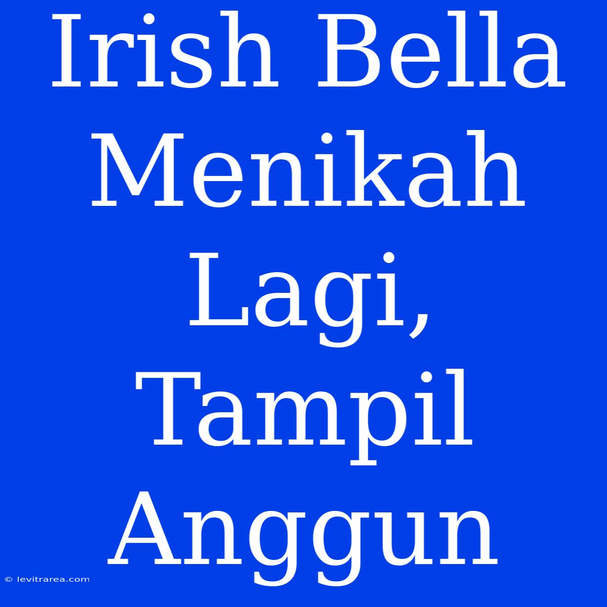 Irish Bella Menikah Lagi, Tampil Anggun